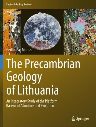 The Precambrian Geology of Lithuania: An Integratory Study of the Platform Basement Structure and Evolution. 2022 ed.