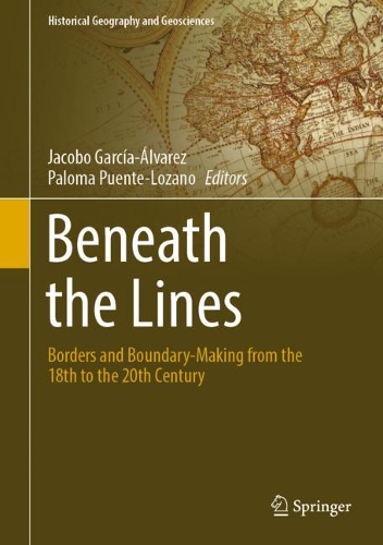 Beneath the Lines: Borders and Boundary-Making from the 18th to the 20th Century. 2022 ed.