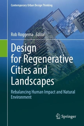 Design for Regenerative Cities and Landscapes: Rebalancing Human Impact and Natural Environment. 2022 ed.