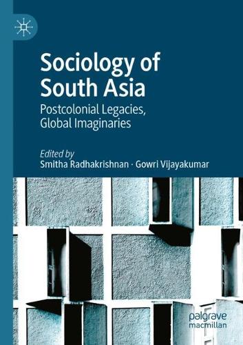 Sociology of South Asia: Postcolonial Legacies, Global Imaginaries. 2022 ed.