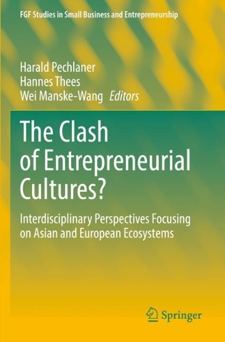 The Clash of Entrepreneurial Cultures?: Interdisciplinary Perspectives Focusing on Asian and European Ecosystems. 2022 ed.