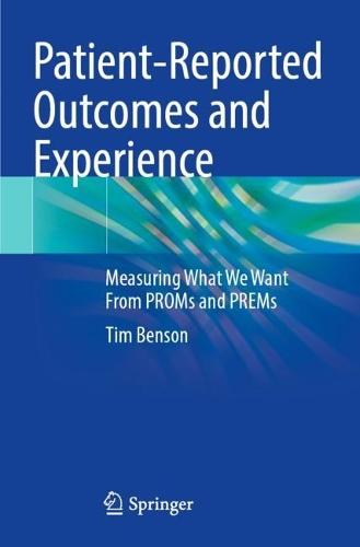 Patient-Reported Outcomes and Experience: Measuring What We Want From PROMs and PREMs. 2022 ed.
