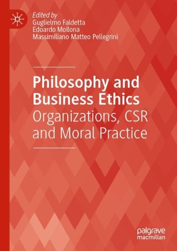 Philosophy and Business Ethics: Organizations, CSR and Moral Practice. 2022 ed.
