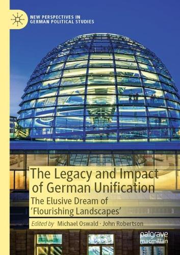 The Legacy and Impact of German Unification: The Elusive Dream of 'Flourishing Landscapes'. 2022 ed.