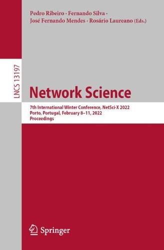 Network Science: 7th International Winter Conference, NetSci-X 2022, Porto, Portugal, February 8-11, 2022, Proceedings. 1st ed. 2022