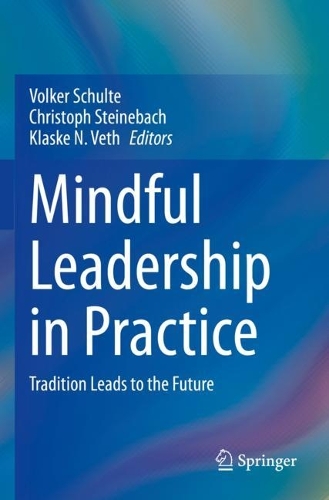 Mindful Leadership in Practice: Tradition Leads to the Future. 2022 ed.