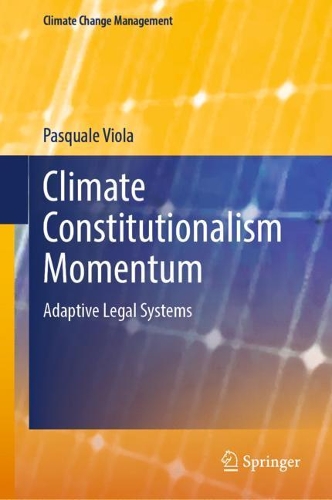 Climate Constitutionalism Momentum: Adaptive Legal Systems. 2022 ed.