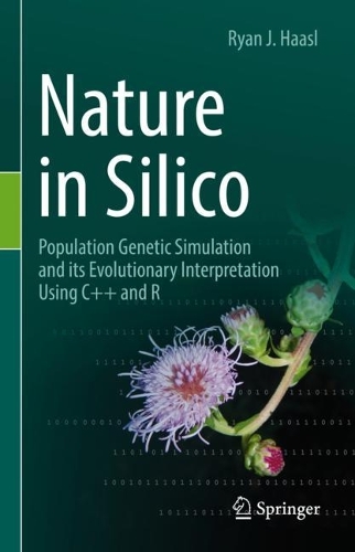 Nature in Silico: Population Genetic Simulation and its Evolutionary Interpretation Using C++ and R. 2022 ed.