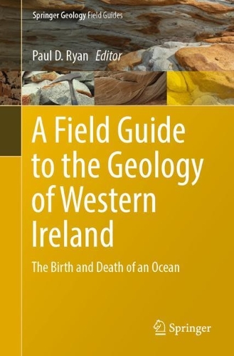 A Field Guide to the Geology of Western Ireland: The Birth and Death of an Ocean. 1st ed. 2022