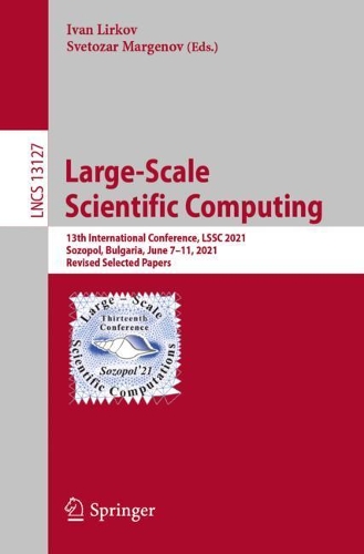 Large-Scale Scientific Computing: 13th International Conference, LSSC 2021, Sozopol, Bulgaria, June 7-11, 2021, Revised Selected Papers. 1st ed. 2022