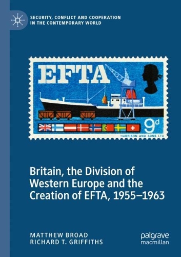 Britain, the Division of Western Europe and the Creation of EFTA, 1955-1963. 2022 ed.