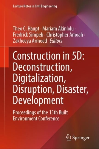 Construction in 5D: Deconstruction, Digitalization, Disruption, Disaster, Development: Proceedings of the 15th Built Environment Conference. 2023 ed.