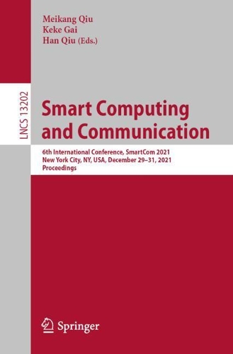Smart Computing and Communication: 6th International Conference, SmartCom 2021, New York City, NY, USA, December 29-31, 2021, Proceedings. 1st ed. 2022