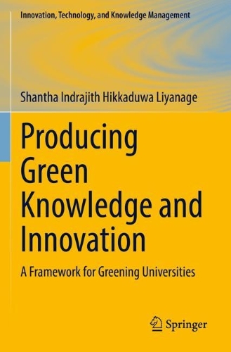 Producing Green Knowledge and Innovation: A Framework for Greening Universities. 2022 ed.
