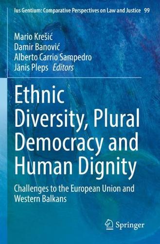 Ethnic Diversity, Plural Democracy and Human Dignity: Challenges to the European Union and Western Balkans. 2022 ed.