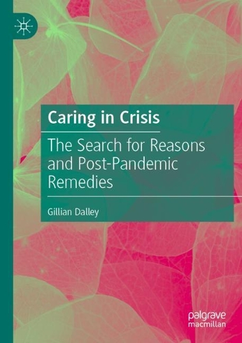 Caring in Crisis: The Search for Reasons and Post-Pandemic Remedies. 2022 ed.