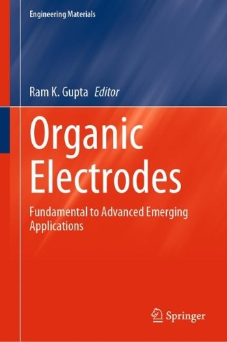 Organic Electrodes: Fundamental to Advanced Emerging Applications. 2022 ed.