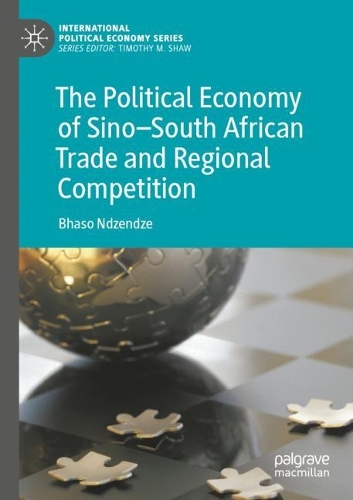 The Political Economy of Sino-South African Trade and Regional Competition. 2022 ed.