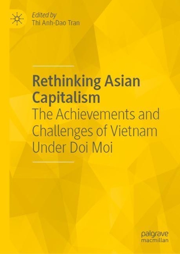 Rethinking Asian Capitalism: The Achievements and Challenges of Vietnam Under Doi Moi. 2022 ed.