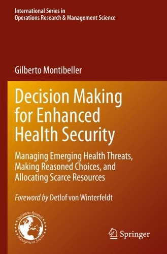 Decision Making for Enhanced Health Security: Managing Emerging Health Threats, Making Reasoned Choices, and Allocating Scarce Resources. 2022 ed.