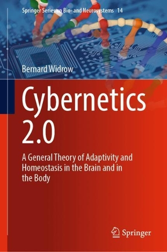 Cybernetics 2.0: A General Theory of Adaptivity and Homeostasis in the Brain and in the Body. 2023 ed.