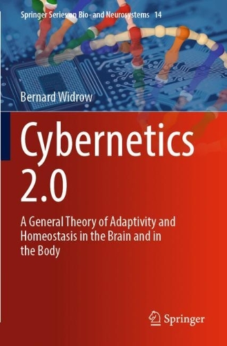Cybernetics 2.0: A General Theory of Adaptivity and Homeostasis in the Brain and in the Body. 2023 ed.