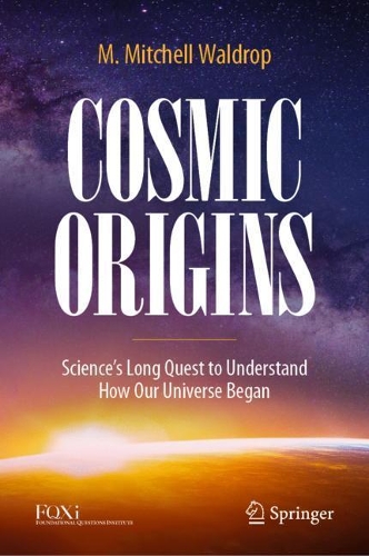 Cosmic Origins: Science's Long Quest to Understand How Our Universe Began. 2022 ed.