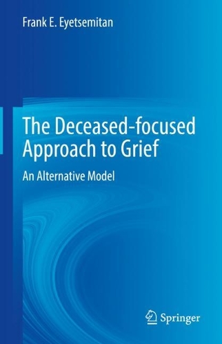 The Deceased-focused Approach to Grief: An Alternative Model. 2022 ed.