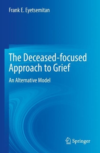 The Deceased-focused Approach to Grief: An Alternative Model. 2022 ed.