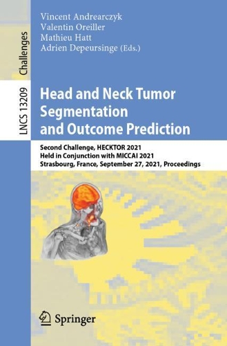 Head and Neck Tumor Segmentation and Outcome Prediction: Second Challenge, HECKTOR 2021, Held in Conjunction with MICCAI 2021, Strasbourg, France, September 27, 2021, Proceedings. 1st ed. 2022