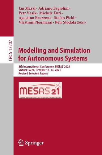 Modelling and Simulation for Autonomous Systems: 8th International Conference, MESAS 2021, Virtual Event, October 13-14, 2021, Revised Selected Papers. 1st ed. 2022