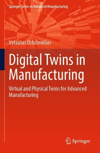 Digital Twins in Manufacturing: Virtual and Physical Twins for Advanced Manufacturing. 2022 ed.