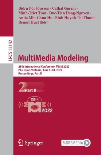 MultiMedia Modeling: 28th International Conference, MMM 2022, Phu Quoc, Vietnam, June 6-10, 2022, Proceedings, Part II. 1st ed. 2022