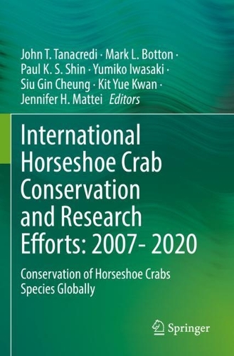 International Horseshoe Crab Conservation and Research Efforts: 2007- 2020: Conservation of Horseshoe Crabs Species Globally. 2022 ed.