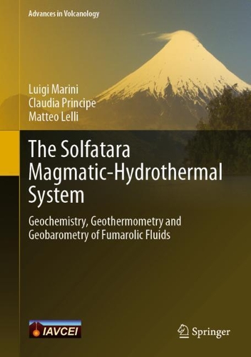 The Solfatara Magmatic-Hydrothermal System: Geochemistry, Geothermometry and Geobarometry of Fumarolic Fluids. 2022 ed.