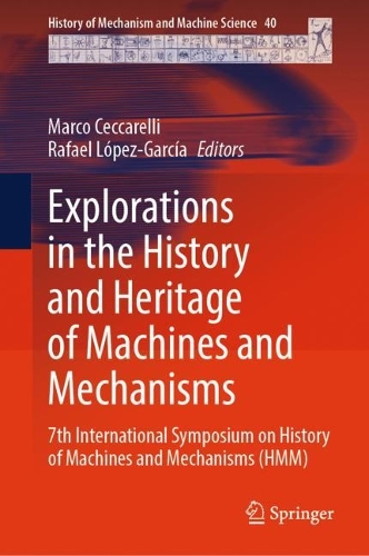 Explorations in the History and Heritage of Machines and Mechanisms: 7th International Symposium on History of Machines and Mechanisms (HMM). 1st ed. 2022