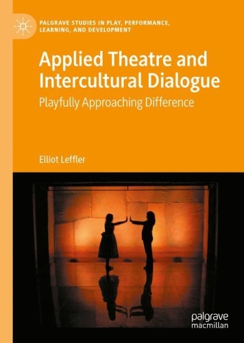 Applied Theatre and Intercultural Dialogue: Playfully Approaching Difference. 2022 ed.
