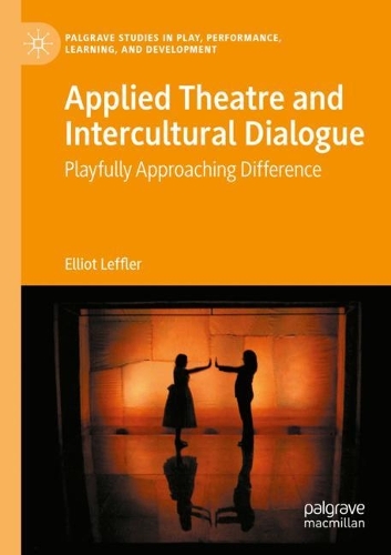 Applied Theatre and Intercultural Dialogue: Playfully Approaching Difference. 2022 ed.