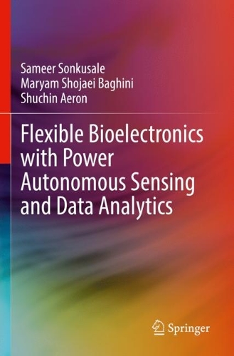 Flexible Bioelectronics with Power Autonomous Sensing and Data Analytics. 2022 ed.