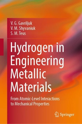 Hydrogen in Engineering Metallic Materials: From Atomic-Level Interactions to Mechanical Properties. 2022 ed.