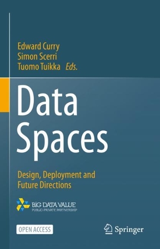 Data Spaces: Design, Deployment and Future Directions. 1st ed. 2022