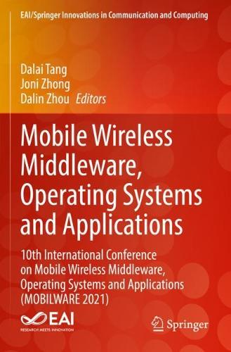 Mobile Wireless Middleware, Operating Systems and Applications: 10th International Conference on Mobile Wireless Middleware, Operating Systems and Applications (MOBILWARE 2021). 2022 ed.