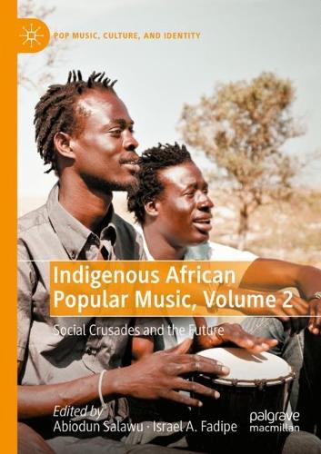 Indigenous African Popular Music, Volume 2: Social Crusades and the Future. 2022 ed.