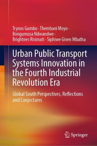 Urban Public Transport Systems Innovation in the Fourth Industrial Revolution Era: Global South Perspectives, Reflections and Conjectures. 2022 ed.