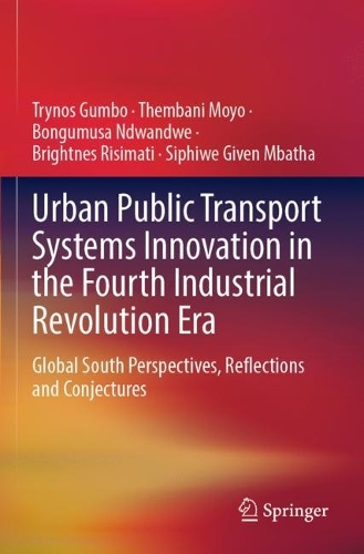 Urban Public Transport Systems Innovation in the Fourth Industrial Revolution Era: Global South Perspectives, Reflections and Conjectures. 2022 ed.