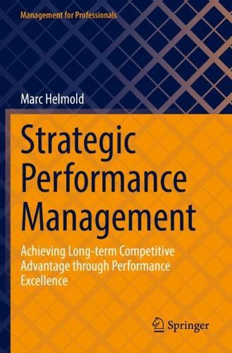 Strategic Performance Management: Achieving Long-term Competitive Advantage through Performance Excellence. 2022 ed.