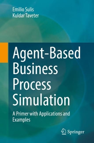 Agent-Based Business Process Simulation: A Primer with Applications and Examples. 1st ed. 2022