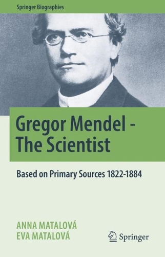 Gregor Mendel - The Scientist: Based on Primary Sources 1822-1884. 2022 ed.
