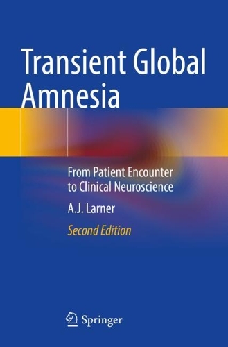 Transient Global Amnesia: From Patient Encounter to Clinical Neuroscience. Second Edition 2022