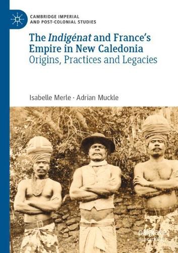 The Indigenat and France's Empire in New Caledonia: Origins, Practices and Legacies. 2022 ed.